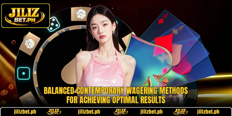 Balanced contemporary wagering methods for achieving optimal results