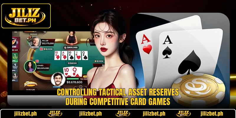 Controlling tactical asset reserves during competitive card games