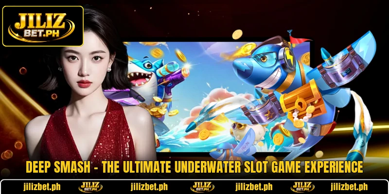 Deep Smash - The Ultimate Underwater Slot Game Experience