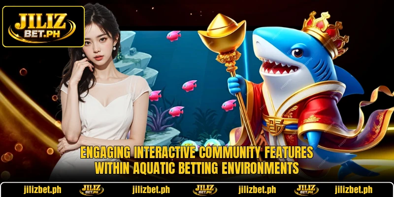 Engaging interactive community features within aquatic betting environments