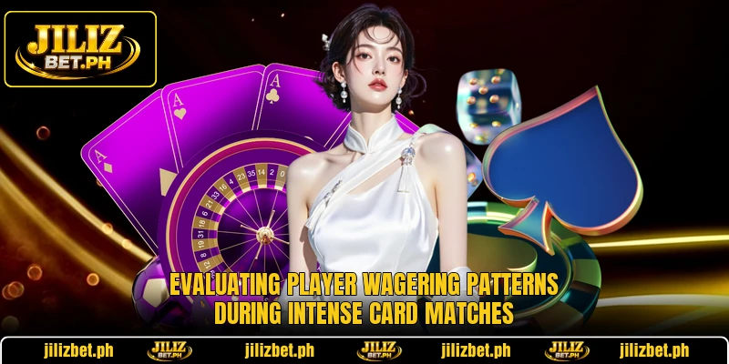 Evaluating player wagering patterns during intense card matches