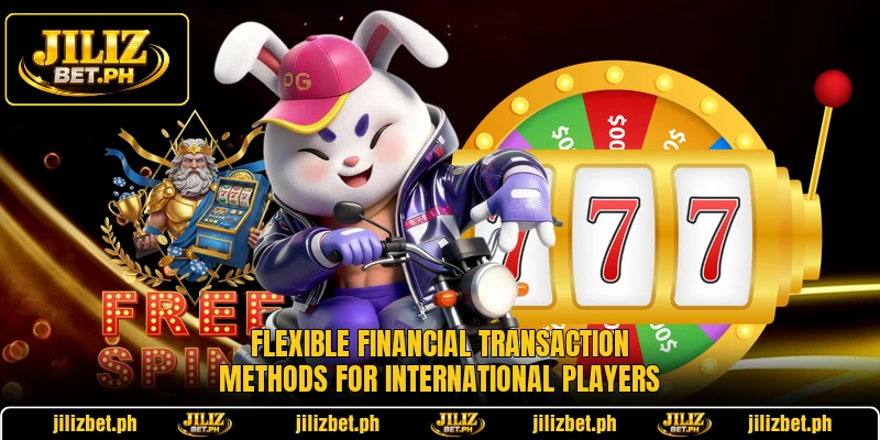 Flexible financial transaction methods for international players Flexible financial transaction methods for international players