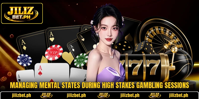 Managing mental states during high stakes gambling sessions