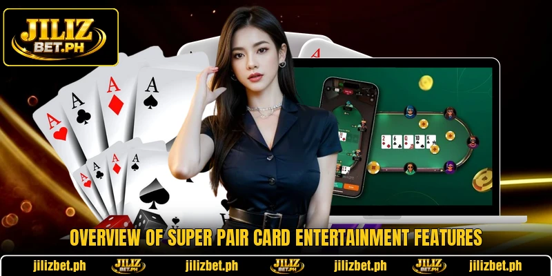 Overview of Super Pair card entertainment features