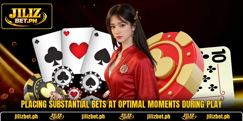 Placing substantial bets at optimal moments during play