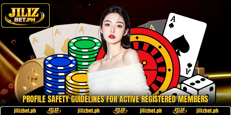 Profile safety guidelines for active registered members