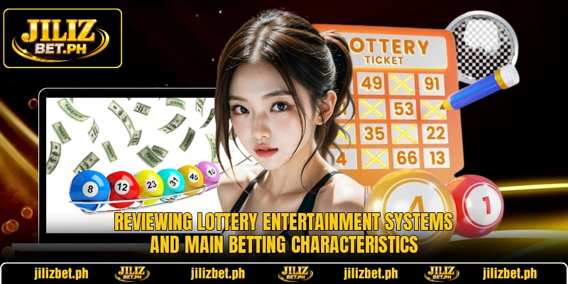 Reviewing lottery entertainment systems and main betting characteristics