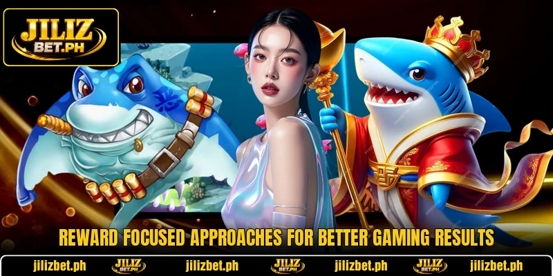 Reward focused approaches for better gaming results