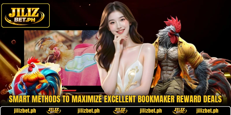 Smart methods to maximize excellent bookmaker reward deals