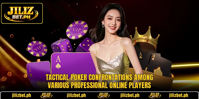 Tactical poker confrontations among various professional online players