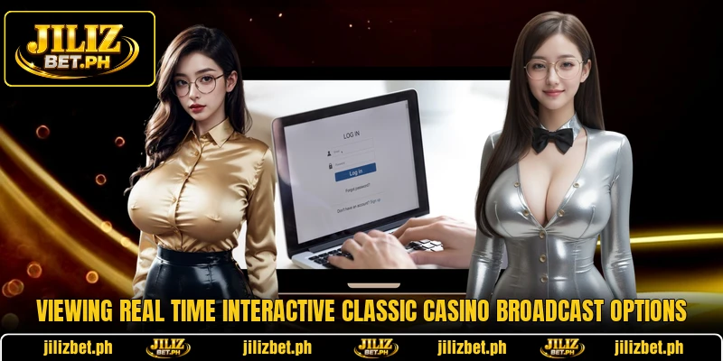 Viewing real time interactive classic casino broadcast options